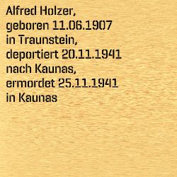 Alfred Holzer, Birthdate:: 11.06.1907, Birthplace:: Traunstein, Date of death:: 25.11.1941, Place of death:: Kaunas