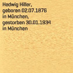 Hedwig Hiller, Geburtsdatum:: 02.07.1876, Geburtsort:: München, Todesdatum:: 30.01.1934, Todesort:: München
