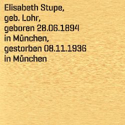 Elisabeth Stupe, Birthdate:: 28.06.1894, Birthplace:: München, Date of death:: 08.11.1936, Place of death:: München