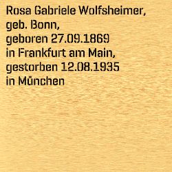 Rosa Gabriele Wolfsheimer, Geburtsdatum:: 27.09.1869, Geburtsort:: Frankfurt am Main, Todesdatum:: 12.08.1935, Todesort:: München