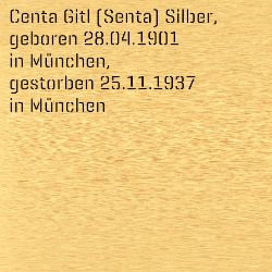 Centa Gitl (Senta) Silber, Geburtsdatum:: 28.04.1901, Geburtsort:: München, Todesdatum:: 25.11.1937, Todesort:: München