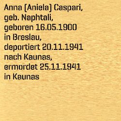 Aniela (Anna) Caspari, Birthdate:: 16.05.1900, Birthplace:: Breslau, Schlesien (heute: Wroclaw, Polen), Date of death:: 25.11.1941, Place of death:: Kaunas