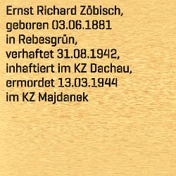 Ernst Richard Zöbisch, Geburtsdatum:: 03.06.1881, Geburtsort:: Rebesgrün, Todesdatum:: 13.03.1944, Todesort:: KZ Majdanek