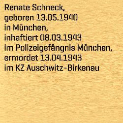 Renate Schneck, Birthdate:: 13.05.1940, Birthplace:: München-Nymphenburg, Date of death:: 13.04.1943, Place of death:: KZ Auschwitz