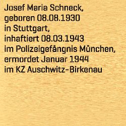 Josef Maria Schneck, Birthdate:: 08.08.1930, Birthplace:: Stuttgart, Date of death:: 29.04.1943, Place of death:: KZ Auschwitz