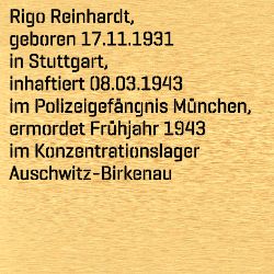 Rigo Reinhardt, Birthdate:: 17.11.1931, Birthplace:: Stuttgart, Date of death:: 08.04.1943, Place of death:: KZ Auschwitz-Birkenau