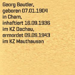 Georg Bautler, Geburtsdatum:: 07.01.1904, Geburtsort:: Cham, Todesdatum:: 09.09.1943, Todesort:: KZ Mauthausen