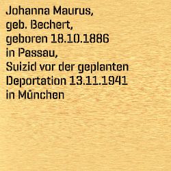 Johanna Maurus, Geburtsdatum:: 18.10.1886, Geburtsort:: Passau, Todesdatum:: 13.11.1941, Todesort:: München