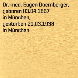 Dr. med. Eugen Doernberger, Birthdate:: 03.04.1867, Birthplace:: München, Date of death:: 21.03.1938, Place of death:: München