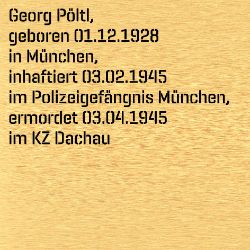 Georg Pöltl, Geburtsdatum:: 01.12.1928, Geburtsort:: München, Todesdatum:: 03.04.1945, Todesort:: KZ Dachau