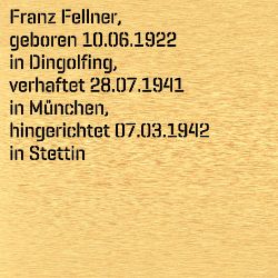 Franz Fellner, Birthdate:: 10.06.1922, Birthplace:: Dingolfing, Date of death:: 07.03.1942, Place of death:: Stettin (poln. Szczecin)