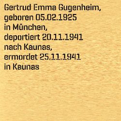 Gertrud Emma Gugenheim, Geburtsdatum:: 05.02.1925, Geburtsort:: München, Todesdatum:: 25.11.1941, Todesort:: Kaunas