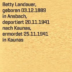 Betty Landauer, Birthdate:: 03.12.1889, Birthplace:: Ansbach, Date of death:: 25.11.1941, Place of death:: Kaunas