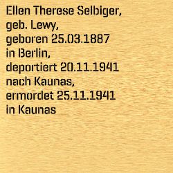 Ellen Therese Selbiger, Birthdate:: 25.03.1887, Birthplace:: Berlin, Date of death:: 25.11.1941, Place of death:: Kaunas