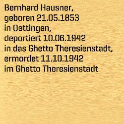 Bernhard Hausner, Birthdate:: 21.05.1853, Birthplace:: Oettingen, Kr. Nördlingen, Date of death:: 11.10.1942, Place of death:: Theresienstadt