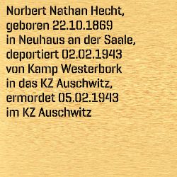 Norbert Nathan (auch: Nathan Norbert) Hecht, Birthdate:: 22.10.1869, Birthplace:: Bad Neuhaus an der Saale, Date of death:: 05.02.1943, Place of death:: Auschwitz