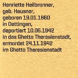 Henriette Heilbronner, Birthdate:: 19.01.1860, Birthplace:: Oettingen, Kr. Nördlingen, Date of death:: 24.11.1942, Place of death:: Theresienstadt