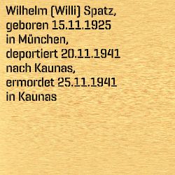 Wilhelm (Willi) Spatz, Birthdate:: 15.11.1925, Birthplace:: München, Date of death:: 25.11.1941, Place of death:: Kaunas