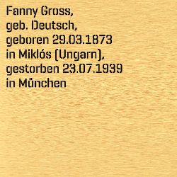 Fanny Gross, Geburtsdatum:: 29.03.1873, Geburtsort:: Miklosch, Ungarn, Todesdatum:: 23.07.1939, Todesort:: München