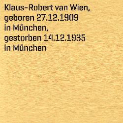 Robert Klaus van Wien, Birthdate:: 27.12.1909, Birthplace:: München, Date of death:: 14.12.1935, Place of death:: München