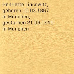 Henriette Lipcowitz, Geburtsdatum:: 10.03.1867, Geburtsort:: München, Todesdatum:: 21.06.1940, Todesort:: München