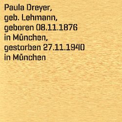 Paula Dreyer, Geburtsdatum:: 08.11.1876, Geburtsort:: München, Todesdatum:: 27.11.1940, Todesort:: München