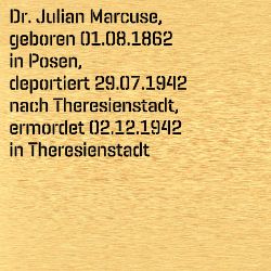 Dr. med. Julian Marcuse, Birthdate:: 01.08.1862, Birthplace:: Posen, Date of death:: 02.12.1942, Place of death:: Theresienstadt